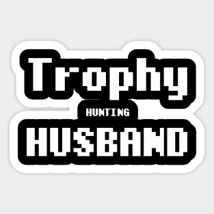 Trophy Hunting Husband Sticker